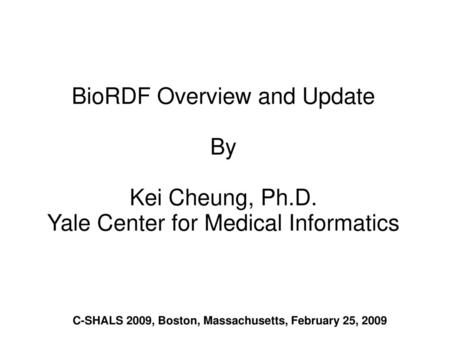 BioRDF Overview and Update By Kei Cheung, Ph. D