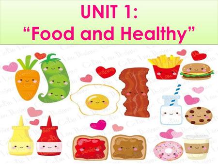 UNIT 1: “Food and Healthy”