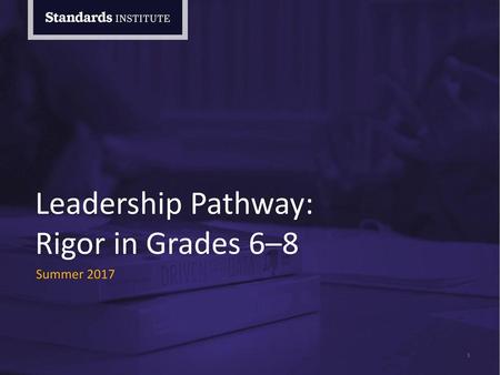 Leadership Pathway: Rigor in Grades 6–8 Summer 2017