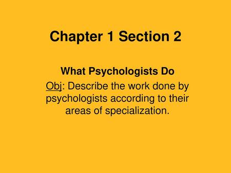 Chapter 1 Section 2 What Psychologists Do