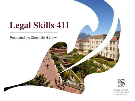 Legal Skills 411 Presented by: Chantelle H Louw.