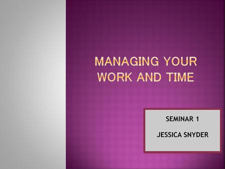 Managing Your Work and Time