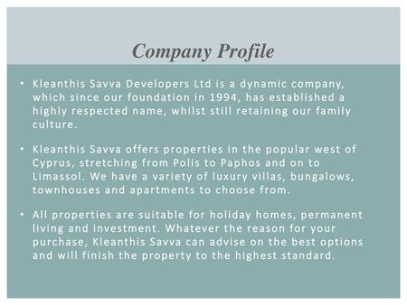 Company Profile Kleanthis Savva Developers Ltd is a dynamic company, which since our foundation in 1994, has established a highly respected name, whilst.