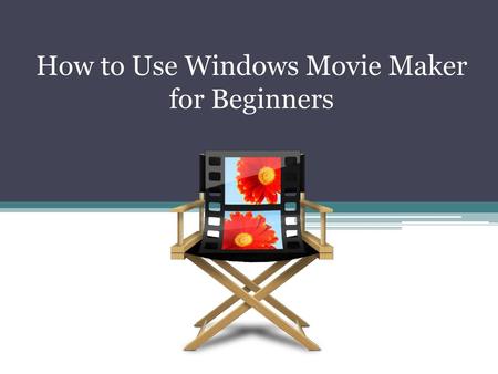 How to Use Windows Movie Maker for Beginners