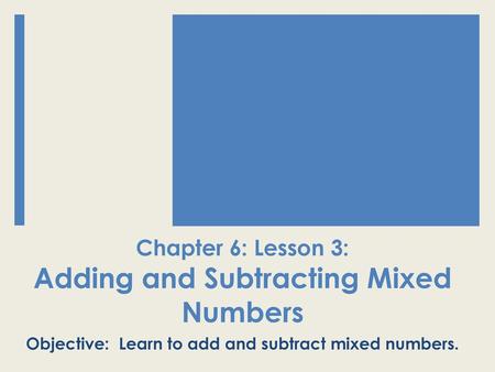 Chapter 6: Lesson 3: Adding and Subtracting Mixed Numbers