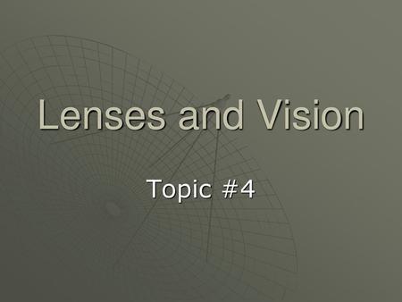 Lenses and Vision Topic #4.