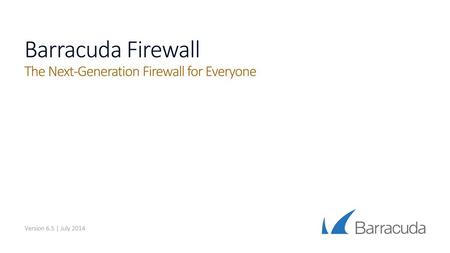 Barracuda Firewall The Next-Generation Firewall for Everyone