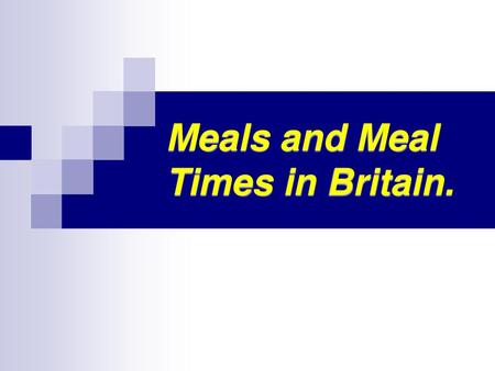 Meals and Meal Times in Britain.