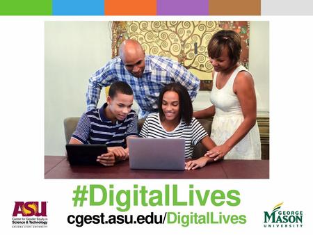 #DigitalLives cgest.asu.edu/DigitalLives