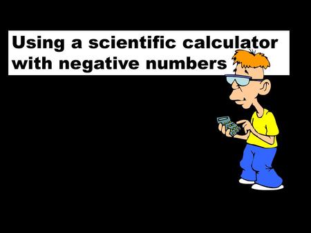 Using a scientific calculator with negative numbers