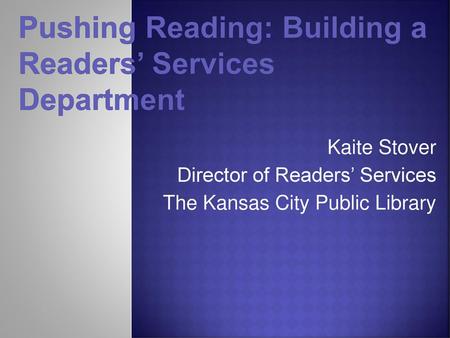 Pushing Reading: Building a Readers’ Services Department