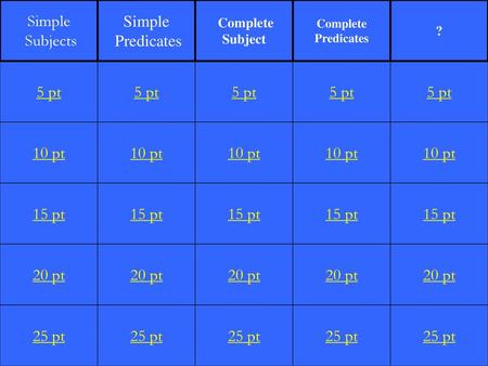 Simple Subjects Simple Predicates 5 pt 5 pt 5 pt 5 pt 5 pt 10 pt 10 pt