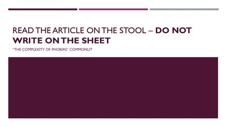 Read the Article on the stool – DO NOT WRITE on the sheet