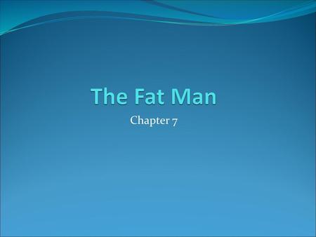 The Fat Man Chapter 7.