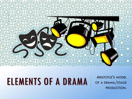 Aristotle’s model of a drama/stage production.