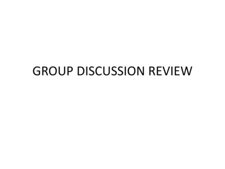 GROUP DISCUSSION REVIEW