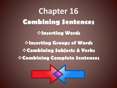 Chapter 16 Combining Sentences Inserting Words