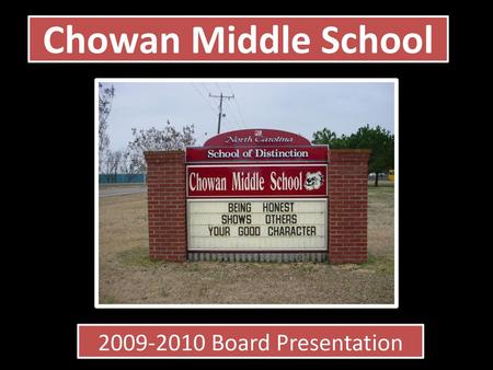 Chowan Middle School 2009-2010 Board Presentation.