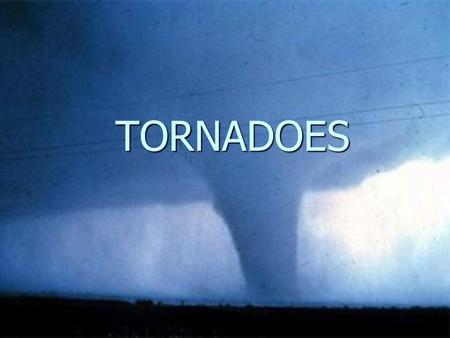                                                                                                                                                  TORNADOES.