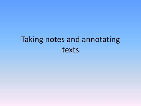 Taking notes and annotating texts