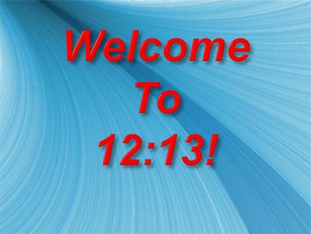 Welcome To 12:13!.