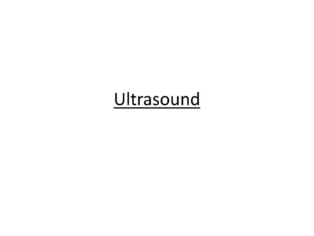 Ultrasound.