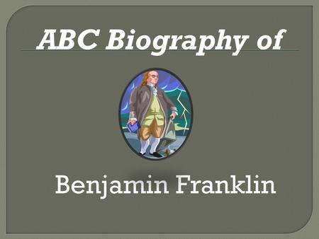 ABC Biography of Benjamin Franklin.