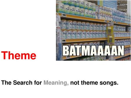 The Search for Meaning, not theme songs.