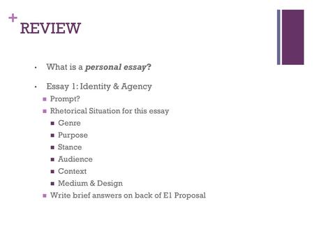 REVIEW What is a personal essay? Essay 1: Identity & Agency Prompt?