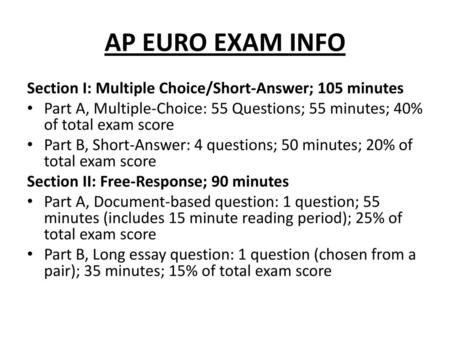 AP EURO EXAM INFO Section I: Multiple Choice/Short-Answer; 105 minutes