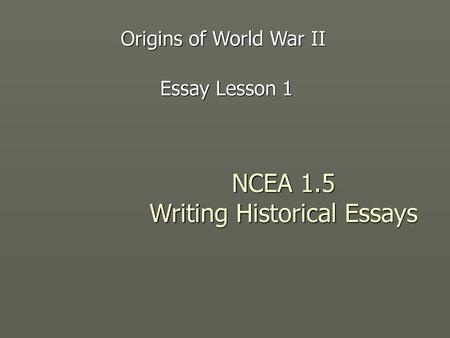 NCEA 1.5 Writing Historical Essays