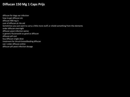 Diflucan 150 Mg 1 Caps Prijs diflucan for dogs ear infection how to get diflucan otc diflucan 400 mg iv cost of diflucan at rite aid Sometimes you just.