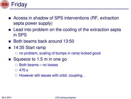 Friday Access in shadow of SPS interventions (RF, extraction septa power supply) Lead into problem on the cooling of the extraction septa in SPS Both beams.