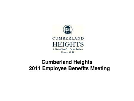 Cumberland Heights 2011 Employee Benefits Meeting