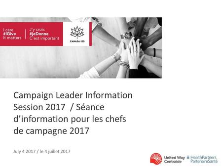 Campaign Leader Information Session 2017 / Séance d’information pour les chefs de campagne 2017 July 4 2017 / le 4 juillet 2017.