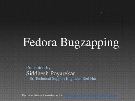 Fedora Bugzapping Siddhesh Poyarekar Presented by