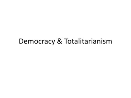 Democracy & Totalitarianism