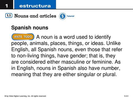 Spanish nouns A noun is a word used to identify people, animals, places, things, or ideas. Unlike English, all Spanish nouns, even those that refer to.