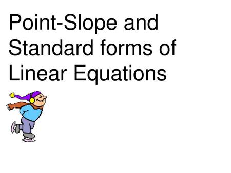 Point-Slope and Standard forms of Linear Equations