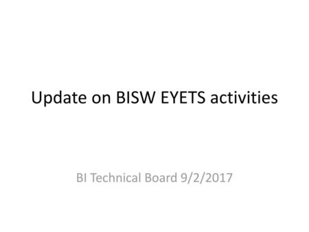 Update on BISW EYETS activities