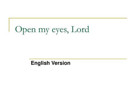 Open my eyes, Lord English Version.