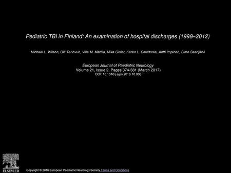 Pediatric TBI in Finland: An examination of hospital discharges (1998–2012)  Michael L. Wilson, Olli Tenovuo, Ville M. Mattila, Mika Gisler, Karen L. Celedonia,