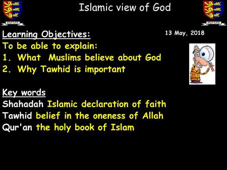 Islamic view of God Learning Objectives: To be able to explain: