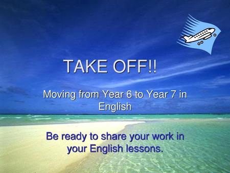 TAKE OFF!! Moving from Year 6 to Year 7 in English