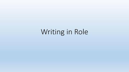 Writing in Role.