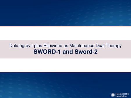 Dolutegravir plus Rilpivirine as Maintenance Dual Therapy SWORD-1 and SWORD- 2: Design