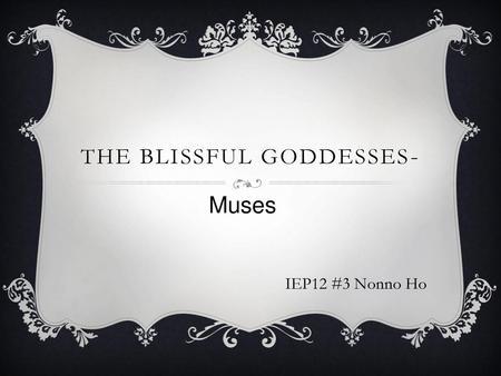 The blissful goddesses-