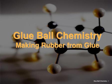 Glue Ball Chemistry Making Rubber from Glue