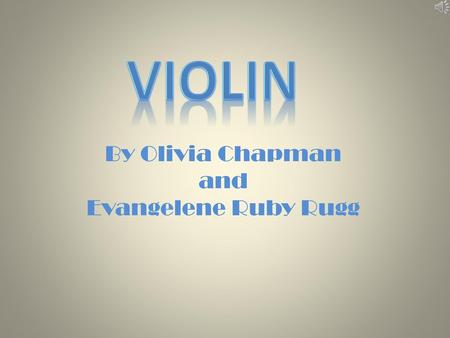 Violin By Olivia Chapman and Evangelene Ruby Rugg.