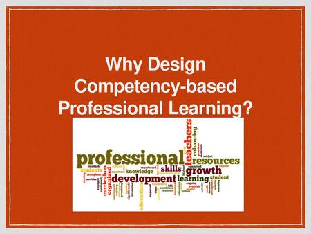 Why Design Competency-based Professional Learning?